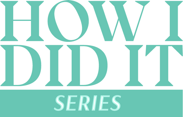 How I Did It Series